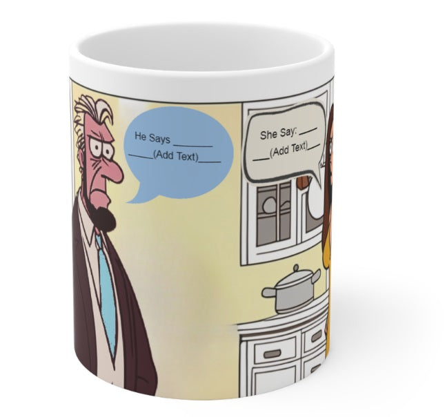 He Said/She Said 1A Porcelain Mugs Printed Personalized On The Mug. Printed & Glazed Not Dye Sublimation. Dishwasher & Microwave Safe